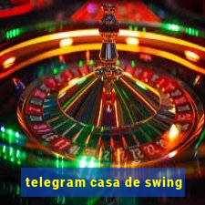 telegram casa de swing